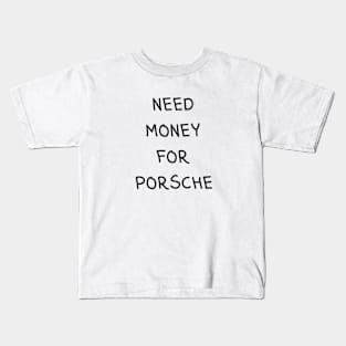 need money for porsche Kids T-Shirt